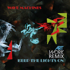 Wave Machines - Keep The Lights On (Artwork Remix)