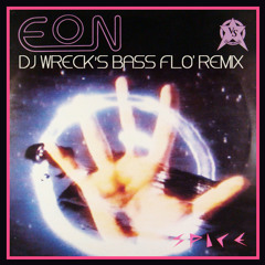 EON - SPICE (DJ WRECKs' BASS FLO' MIX)
