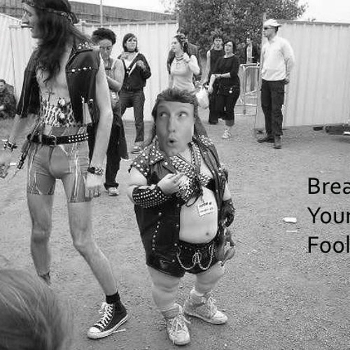 Break Yourself Fool