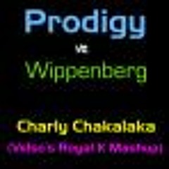 Prodigy Vs. Wippenberg - Charly Chakalaka (Velso's Royal K Mashup)