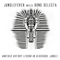 Junglefever meets Bong Selecta- Another History Lesson In Oldschool Jungle