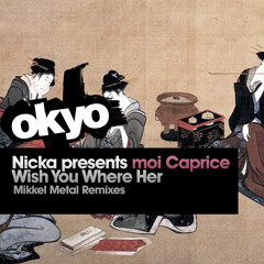 Nicka Presents Moi Caprice - Wish You Were Her  - Mikkel Metal Vocal Mix