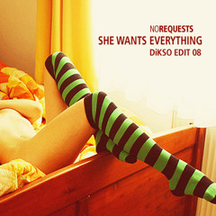 DiKSO Edit 08 - NoRequests - She Wants Everything