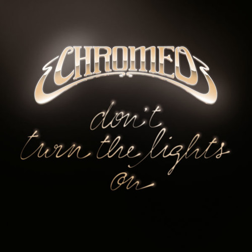 Chromeo - Don't Turn The Lights On