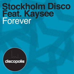 Stockholm Disco ft. Kaysee - Forever - Carl Hanaghan & Ted Nilsson Remix