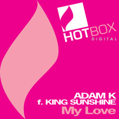 Adam K feat King Sunshine - My Love (Original Mix) [Hotbox Digital]
