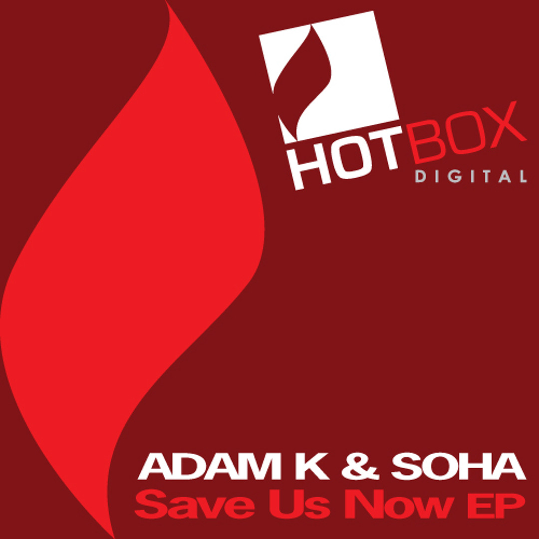 Adam K & Soha - Save Us Now (Original Mix) [Hotbox Digital]