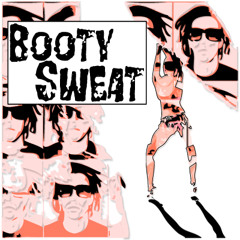 BOOTY SWEAT - Dance floor dub