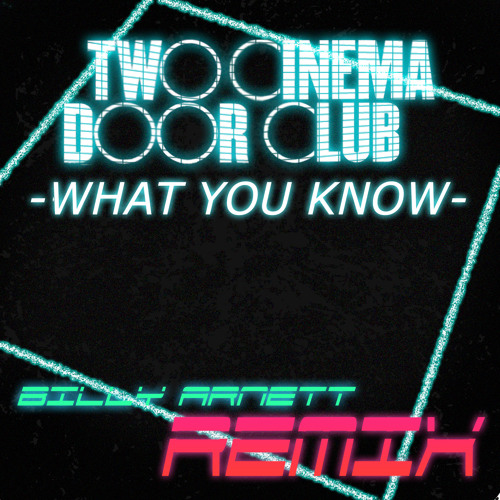 Two Door Cinema Club What You Know Billy Arnett Remix By