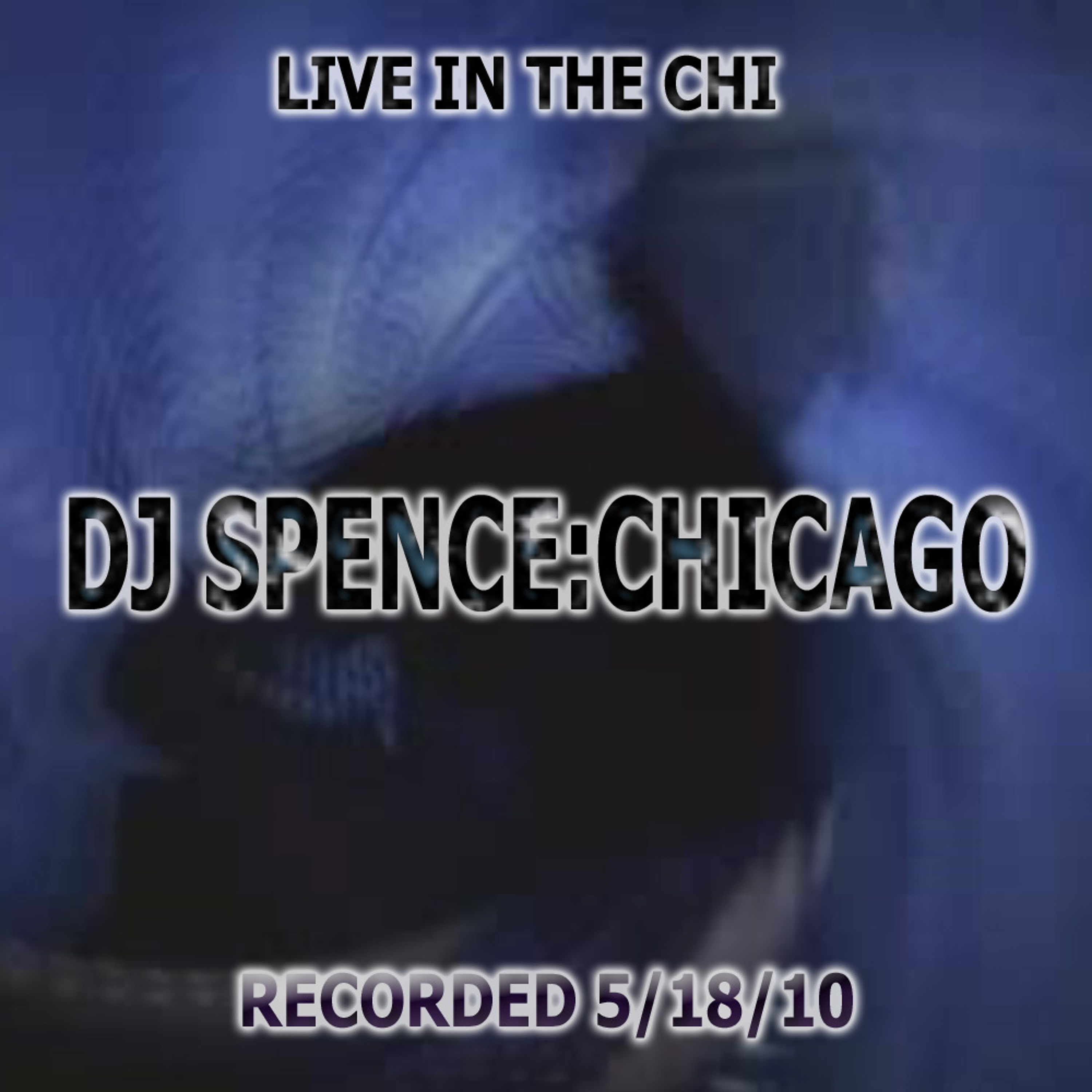 DJ SPENCE:CHICAGO - LIVE MIXES