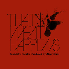 Tonedeff & PackFM — “That's What Happens”
