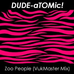 DUDE-aTOMic!/Zoo People (VukMaster Mix)