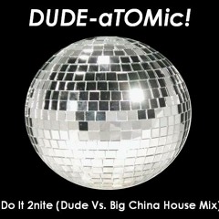 DUDE-aTOMic!/Do It 2nite (Dude vs. Unknown Citizen House Mix)