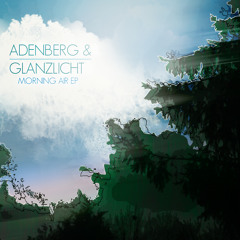 Adenberg & Glanzlicht - Morning Air // MORNING AIR EP