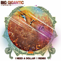 I Need A Dollar (Big Gigantic Remix)