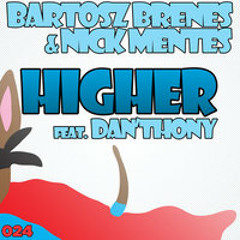 Bartosz Brenes & Nick Mentes ft Dan'thony - Higher (Original Mix)