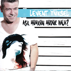 Levent Yüksel - 01. Aşk Mümkün Müdür Hala