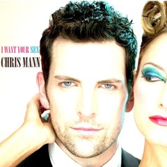 Chris Mann - I Want Your Sex