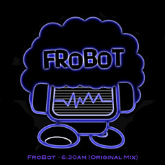 FroBot - 630am (Original Mix)