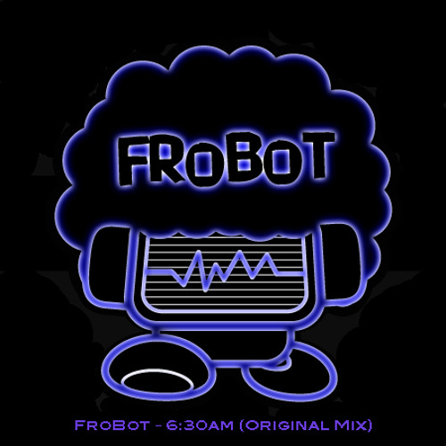 FroBot - 630am (Original Mix)