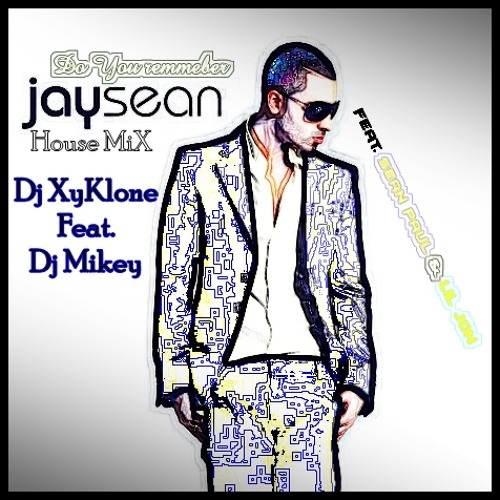 Stream DO YOU REMEMBER (House mix)Jay Sean Ft Lil Wayne - Dj XyKlone ft. DJ  Mikey .MP3 by Dj Mikey | Listen online for free on SoundCloud