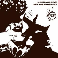 DJMULISHA+ABUGHAMZA-DIRTYFRENCHDUBSTEPSLUT