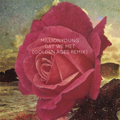 MillionYoung - Day We Met (Golden Ages Remix)