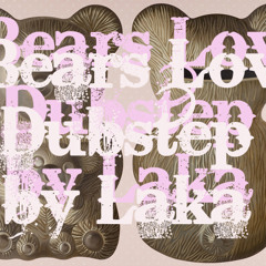 BEARS LOVE DUBSTEP - BY LAKA