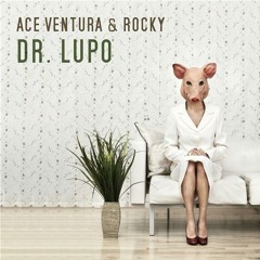 ACE VENTURA and ROCKY - Dr. Lupo (Original Mix)