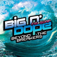 Big n' Dope - Beyond the Breakers
