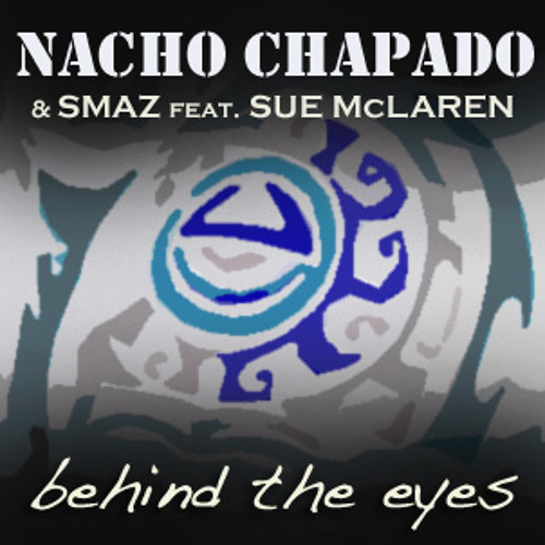 NACHO CHAPADO & SMAZ feat SUE MCLAREN - Behind the eyes  (Original radio edit mix)