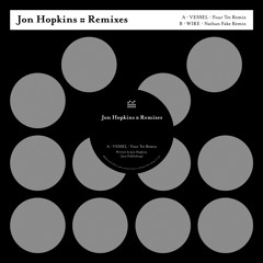 Jon Hopkins - Vessel (Four Tet remix)