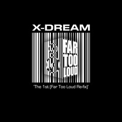 X-Dream - The 1st (Far Too Loud Re-fix) [Free Download]