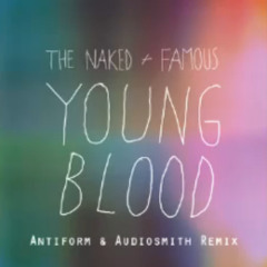 The Naked and Famous - Young Blood (Antiform & Audiosmith Remix)