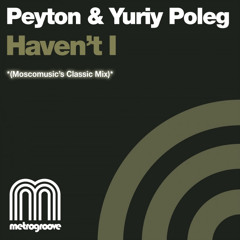 Haven't I (Moscomusic's Classic Vocal Mix) Peyton & Yuriy Poleg