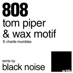 808 - Tom Piper & Wax Motif ft. Charlie Mumbles (Black Noise Remix)