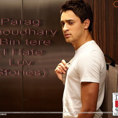Parag Choudhary - Bin tere (I Hate Luv Stories)tg