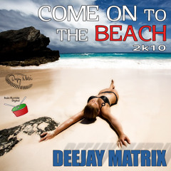 Deejay Matrix - Come on to the beach 2k10  (Freddy Remix)