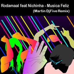 Musica Feliz (Martin DjFive Remix) - Rodamaal feat Nichinha