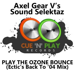Axel Gear Vs Sound Selektaz - Play The Ozone Bounce (Ectic's Back To '04 Mix)