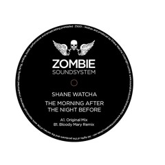 The morning after the night before - Shane Watcha (zombie soundsystem 001)