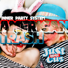 Inner Party System - American Trash (Just Cuz Remix)