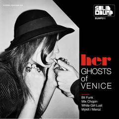 Her Remix (White Girl Lust feat. Alona) - Ghosts of Venice - OUT NOW!