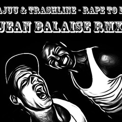 Dajuu & Trashline - Rape to LR (Jean Balaise remix)