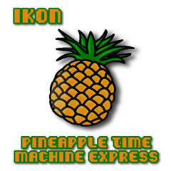 IKON | Pineapple Time Machine Express