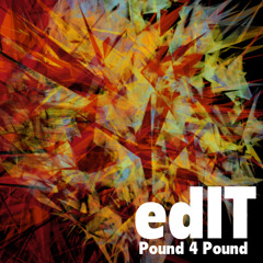 edIT - Pound 4 Pound - Free DL