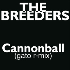THE BREEDERS Cannonball (Gato R-mix)