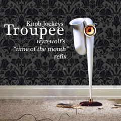 Knob Jockeys "Troupee" - Wyrewolf's Time Of The Month Refix