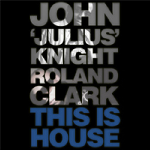 Stream John 'Julius' Knight & Roland Clark This Is House (KlevaKeys