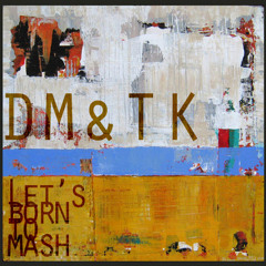 DM&TK Presents: Let's Born To Mash ft. GLaDOS